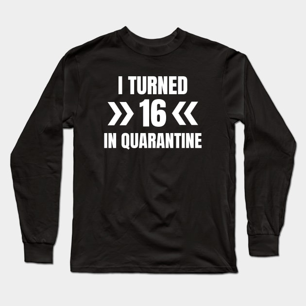 I Turned 16 In Quarantine Long Sleeve T-Shirt by LunaMay